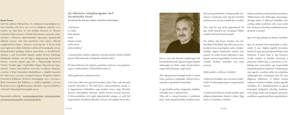 1996 népi iparművész címet kapott, ekkortól megélhetésének forrása a késmíves mesterség lett.