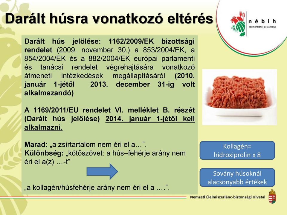 január 1-jétől 2013. december 31-ig volt alkalmazandó) A 1169/2011/EU rendelet VI. melléklet B. részét (Darált hús jelölése) 2014.