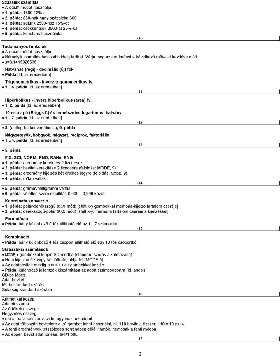 Hatvanas (régi) - decimális (új) fok Példa [ld. az eredetiben] Trigonometrikus - inverz trigonometrikus fv. 1 4. példa [ld. az eredetiben] Hiperbolikus - inverz hiperbolikus (area) fv. 1, 2.