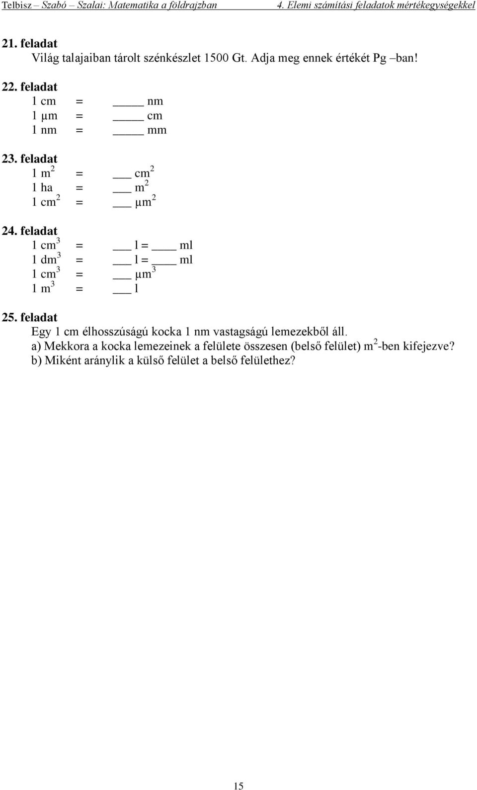 feladat 1 cm 3 = l = ml 1 dm 3 = l = ml 1 cm 3 = µm 3 1 m 3 = l 25.