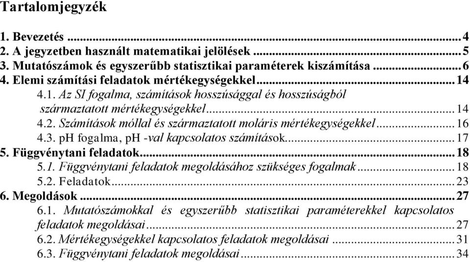 Számítások móllal és származtatott moláris mértékegységekkel... 16 4.3. ph fogalma, ph -val kapcsolatos számítások... 17 5. Függvénytani feladatok... 18 5.1. Függvénytani feladatok megoldásához szükséges fogalmak.