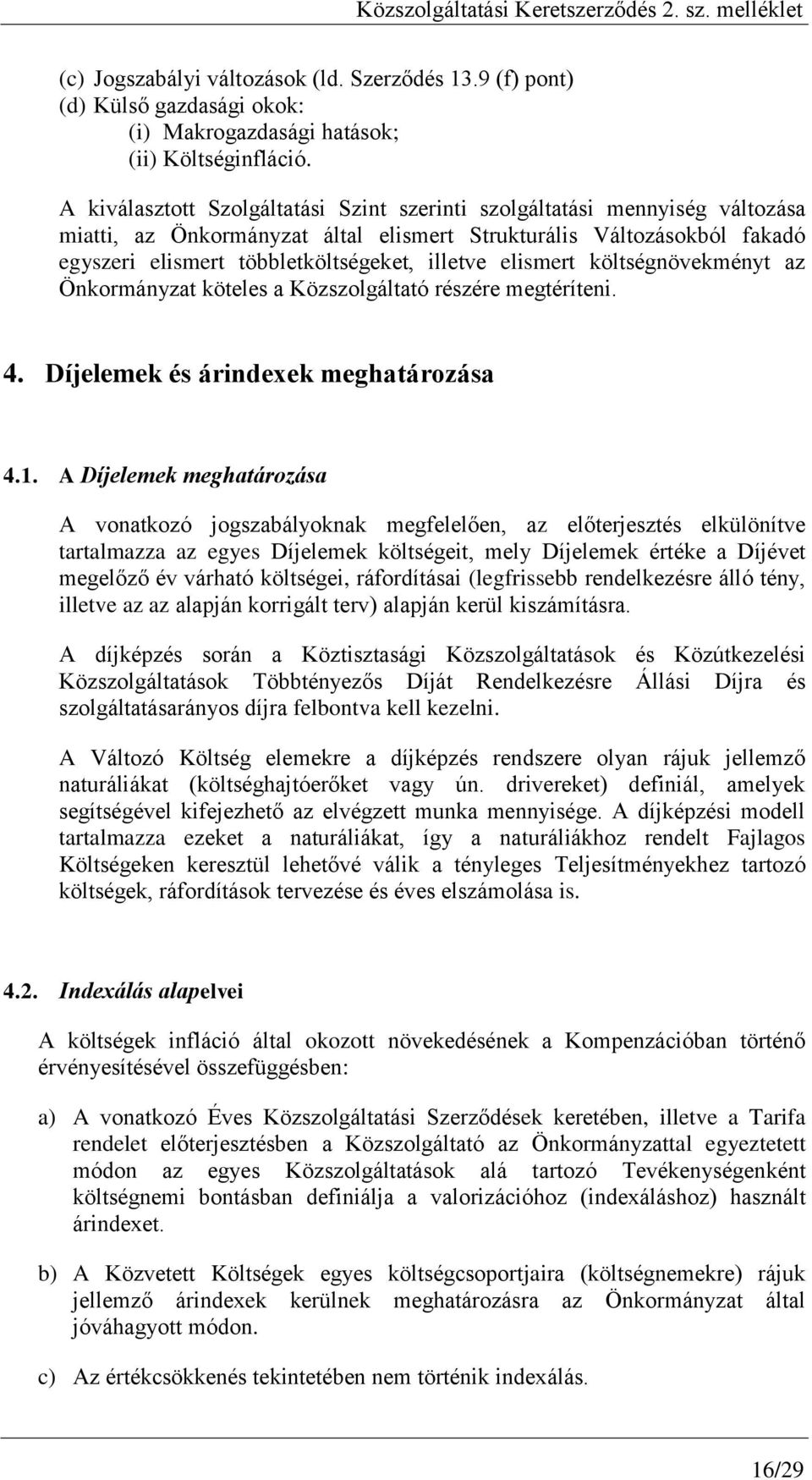 elismert költségnövekményt az Önkormányzat köteles a Közszolgáltató részére megtéríteni. 4. Díjelemek és árindexek meghatározása 4.1.