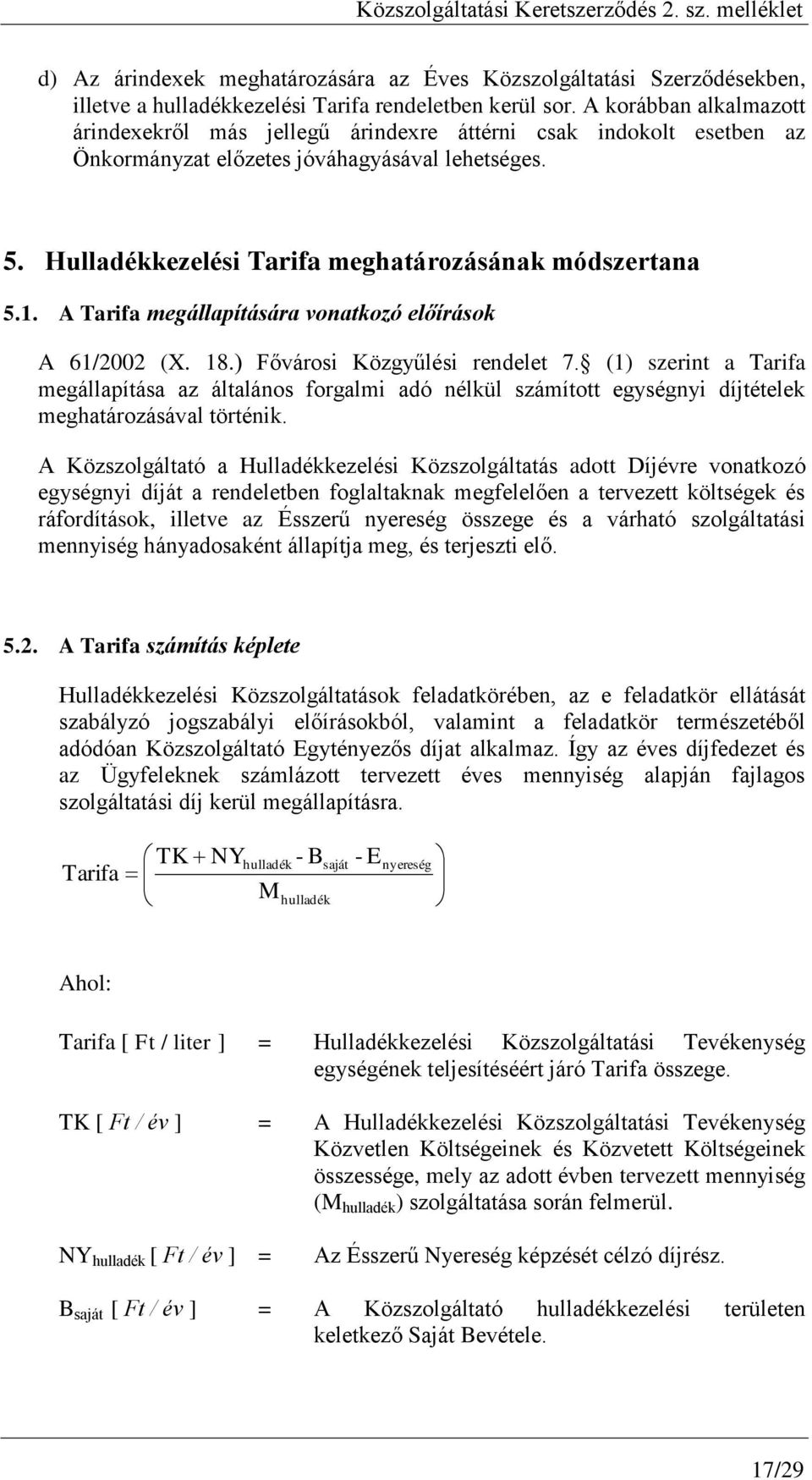 A Tarifa megállapítására vonatkozó előírások A 61/2002 (X. 18.) Fővárosi Közgyűlési rendelet 7.