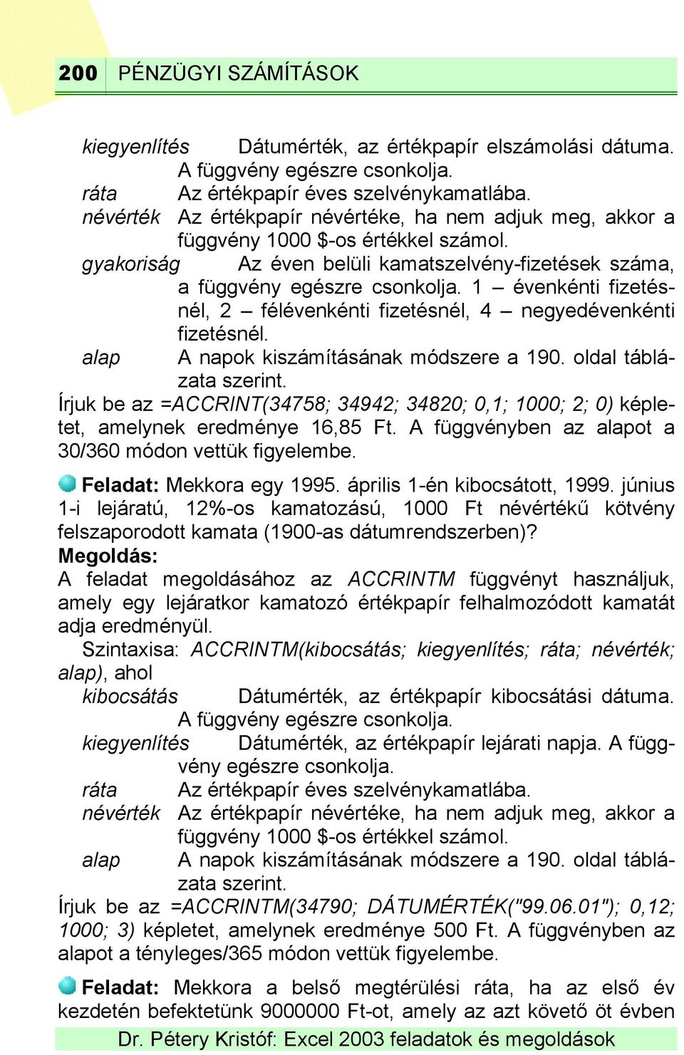 1 évenkénti fizetésnél, 2 félévenkénti fizetésnél, 4 negyedévenkénti fizetésnél. alap A napok kiszámításának módszere a 190. oldal táblázata szerint.