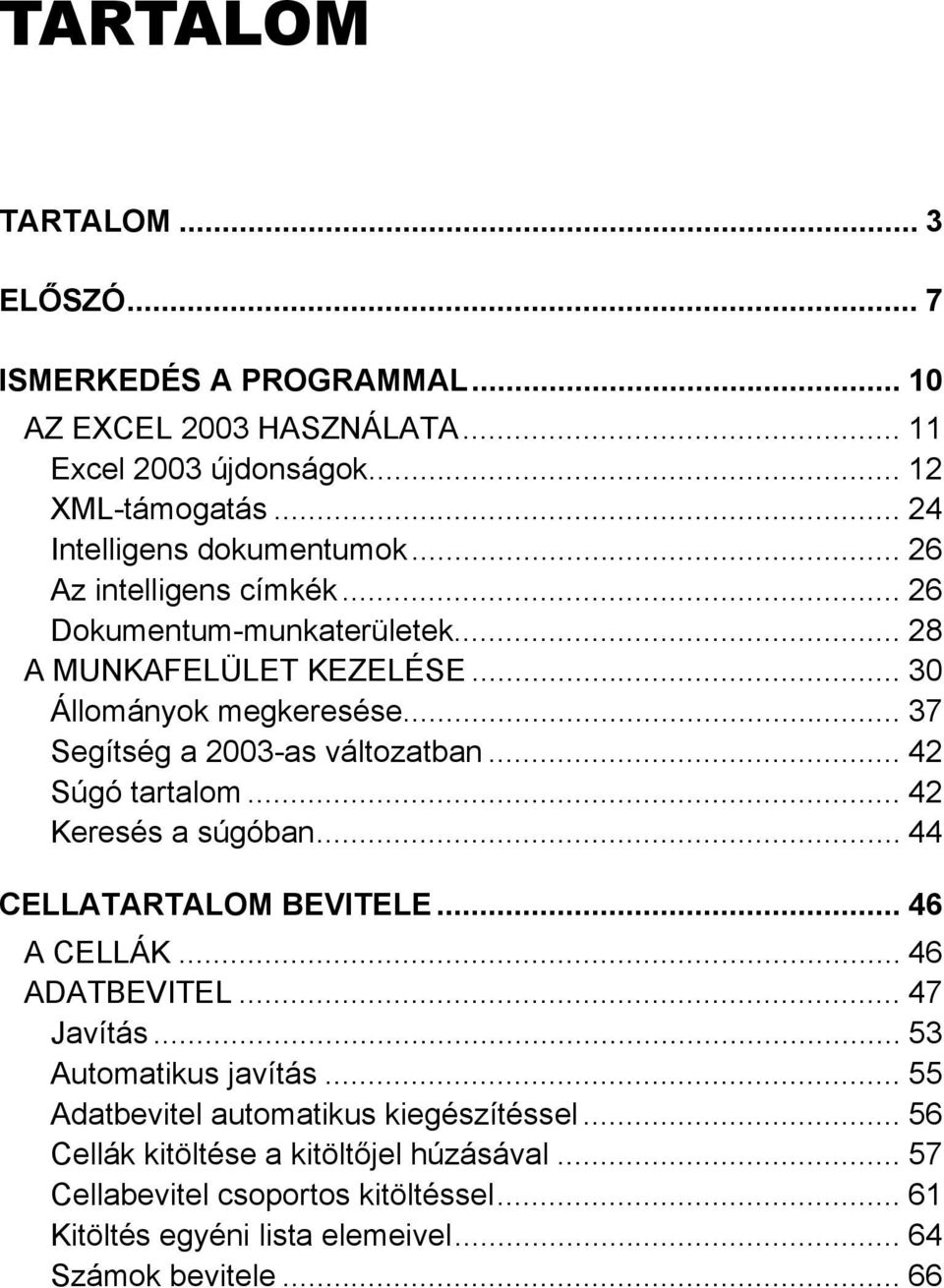 .. 42 Súgó tartalom... 42 Keresés a súgóban... 44 CELLATARTALOM BEVITELE... 46 A CELLÁK... 46 ADATBEVITEL... 47 Javítás... 53 Automatikus javítás.