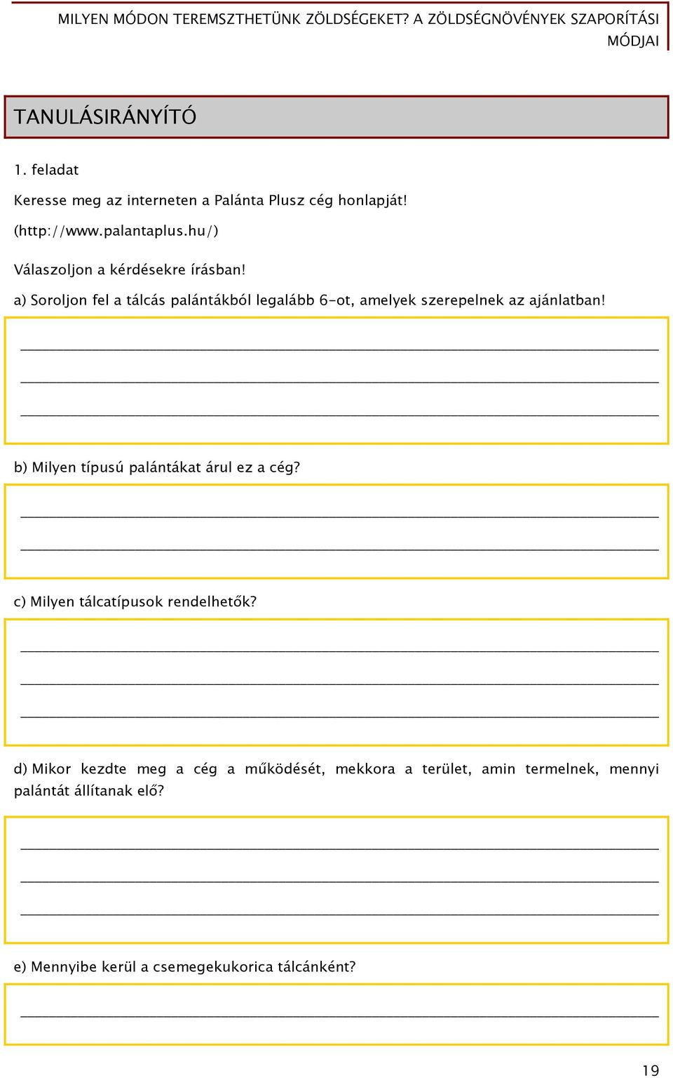 a) Soroljon fel a tálcás palántákból legalább 6-ot, amelyek szerepelnek az ajánlatban!