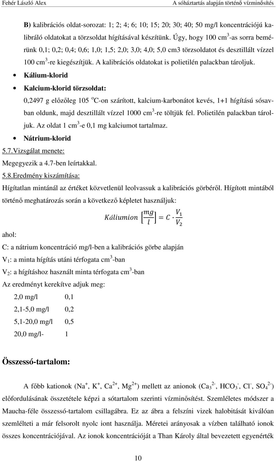 A kalibrációs oldatokat is polietilén palackban tároljuk.