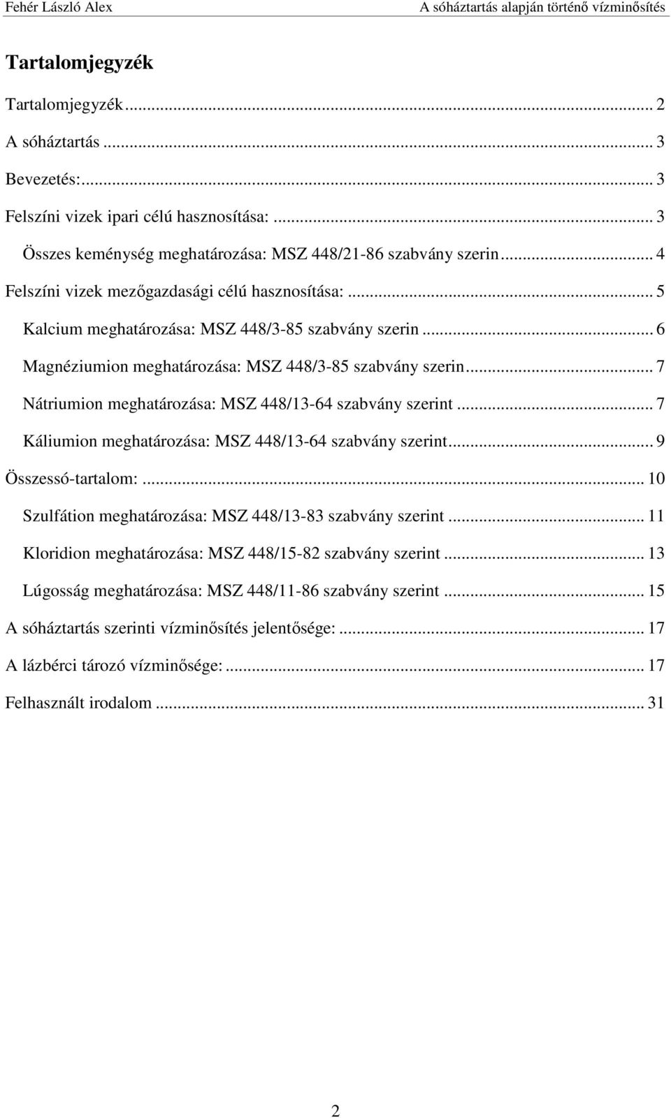 .. 7 Nátriumion meghatározása: MSZ 448/13-64 szabvány szerint... 7 Káliumion meghatározása: MSZ 448/13-64 szabvány szerint... 9 Összessó-tartalom:.