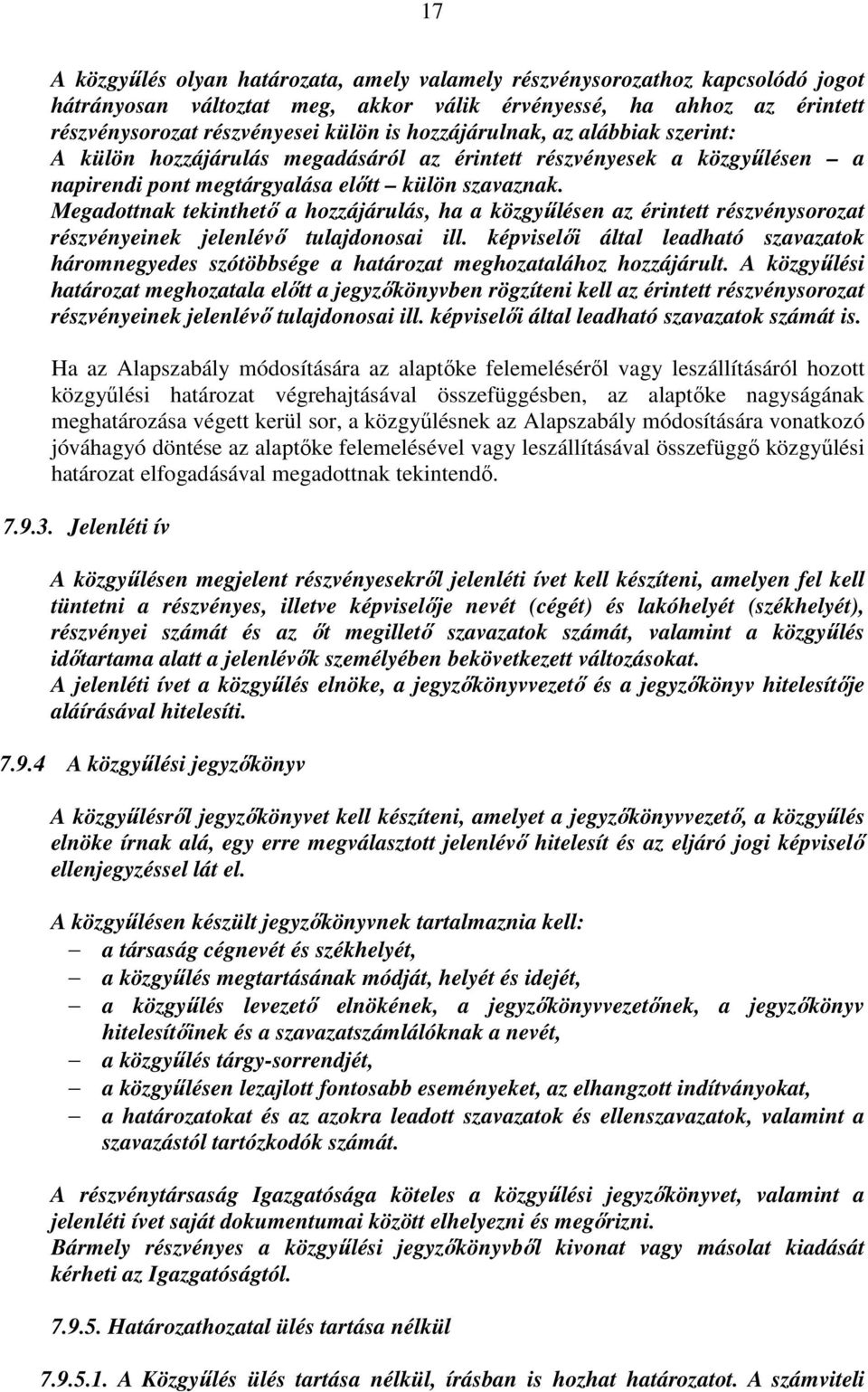 Megadottnak tekinthető a hozzájárulás, ha a közgyűlésen az érintett részvénysorozat részvényeinek jelenlévő tulajdonosai ill.