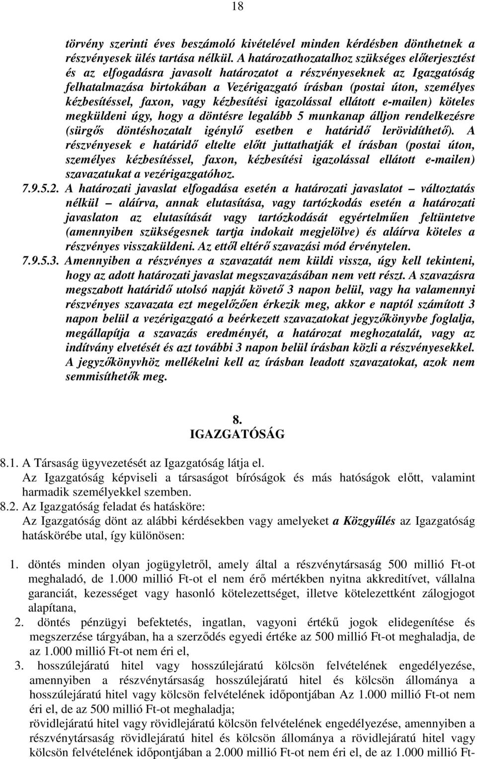 kézbesítéssel, faxon, vagy kézbesítési igazolással ellátott e-mailen) köteles megküldeni úgy, hogy a döntésre legalább 5 munkanap álljon rendelkezésre (sürgős döntéshozatalt igénylő esetben e