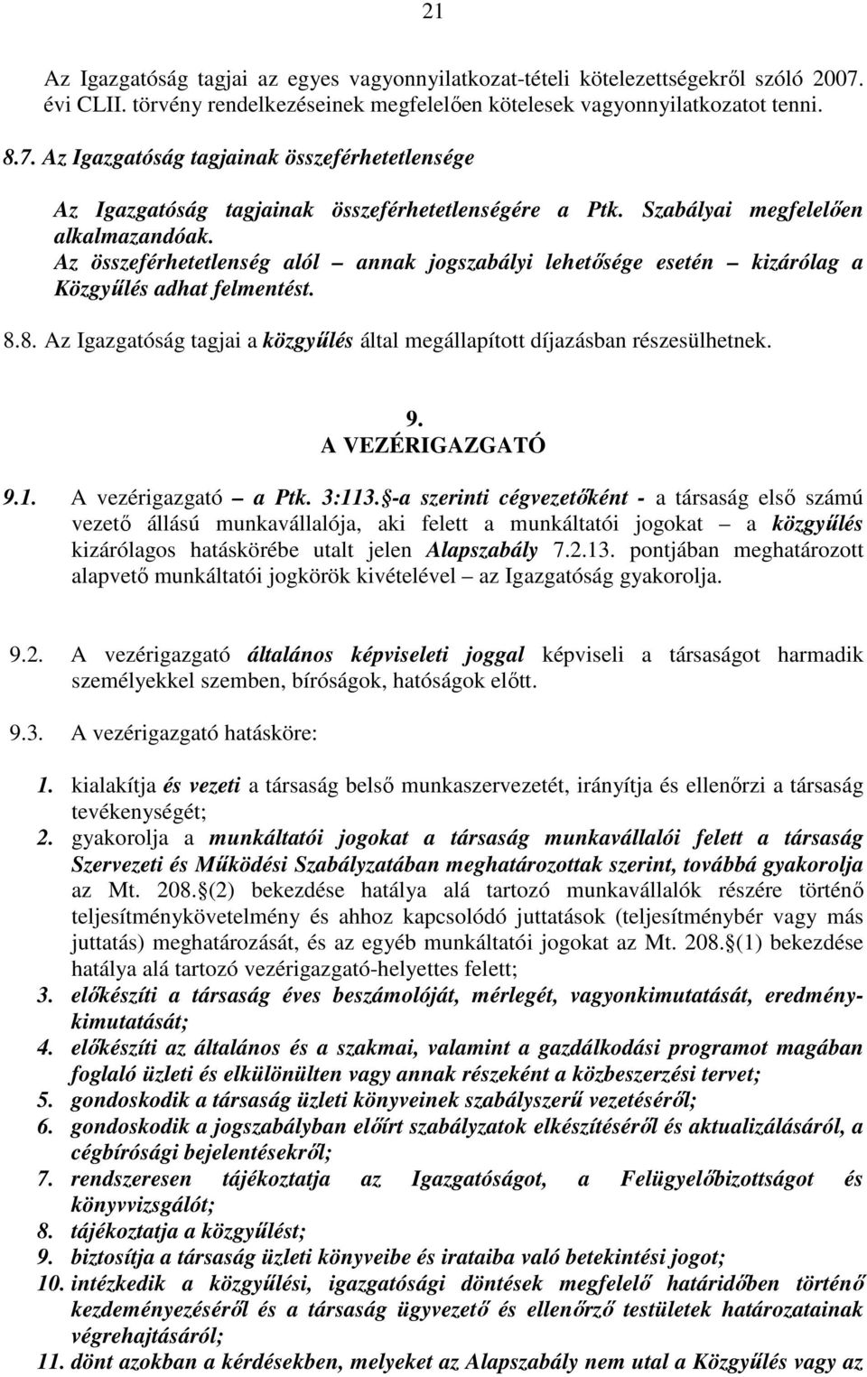 8. Az Igazgatóság tagjai a közgyűlés által megállapított díjazásban részesülhetnek. 9. A VEZÉRIGAZGATÓ 9.1. A vezérigazgató a Ptk. 3:113.