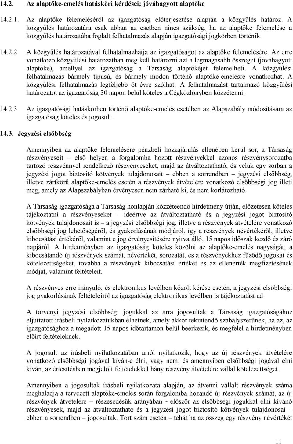 2 A közgyűlés határozatával felhatalmazhatja az igazgatóságot az alaptőke felemelésére.