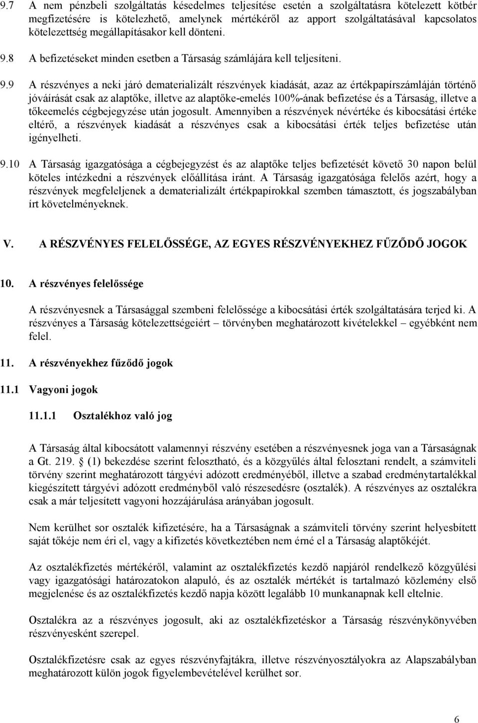 8 A befizetéseket minden esetben a Társaság számlájára kell teljesíteni. 9.