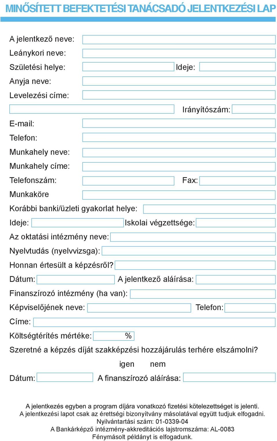 Dátum: A jelentkező aláírása: Finanszírozó intézmény (ha van): Képviselőjének neve: Telefon: Címe: Költségtérítés mértéke: % Szeretné a képzés díját szakképzési hozzájárulás terhére elszámolni?