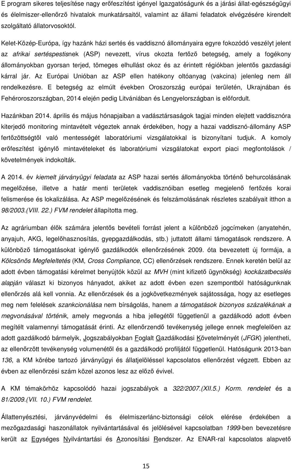 Kelet-Közép-Európa, így hazánk házi sertés és vaddisznó állományaira egyre fokozódó veszélyt jelent az afrikai sertéspestisnek (ASP) nevezett, vírus okozta fertőző betegség, amely a fogékony