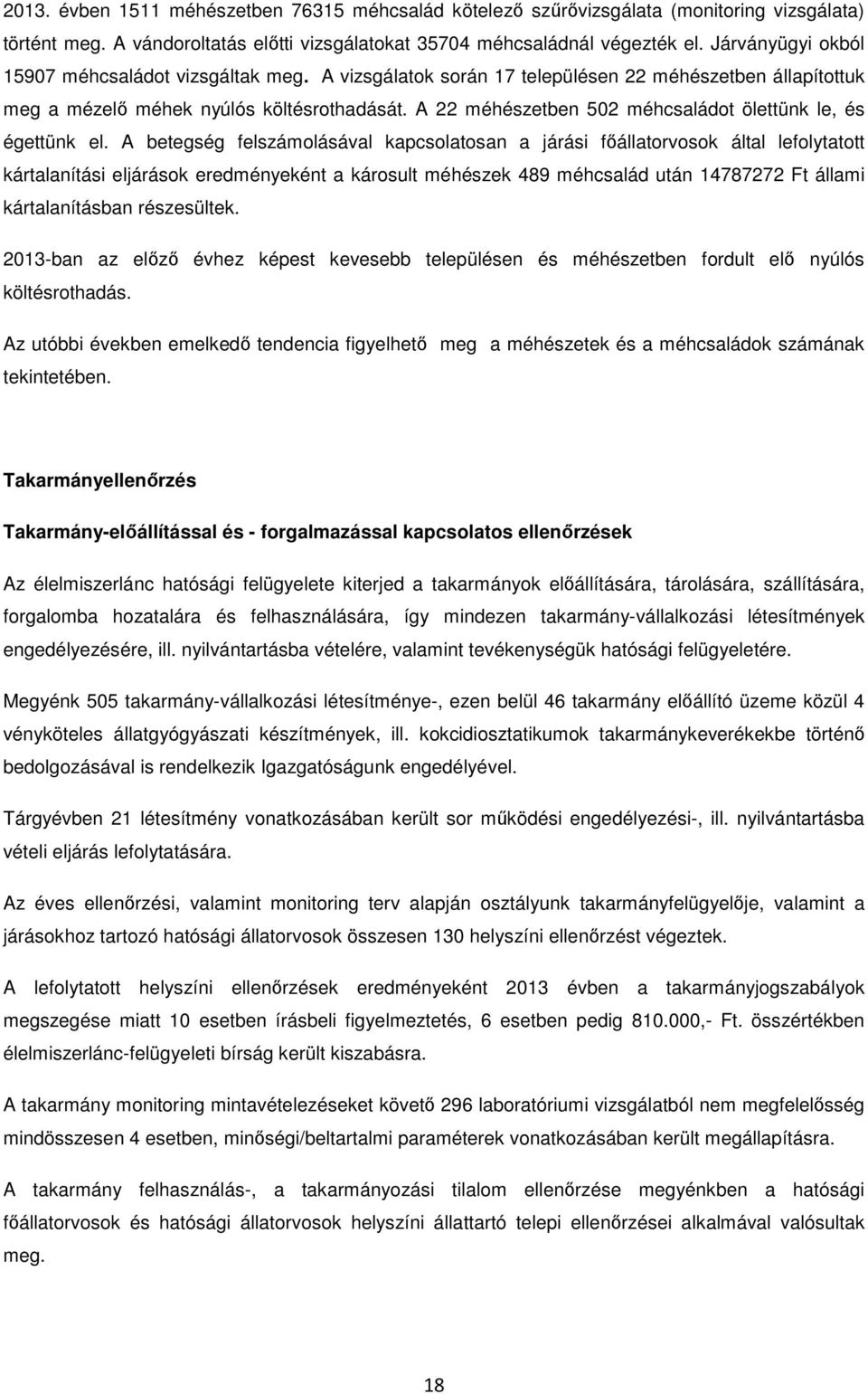 A 22 méhészetben 502 méhcsaládot ölettünk le, és égettünk el.