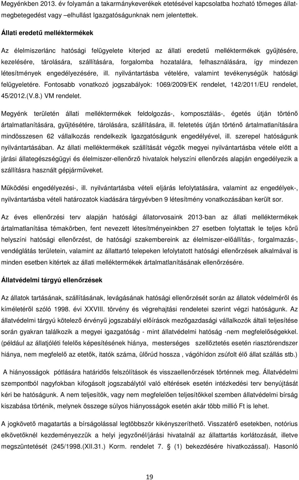 felhasználására, így mindezen létesítmények engedélyezésére, ill. nyilvántartásba vételére, valamint tevékenységük hatósági felügyeletére.