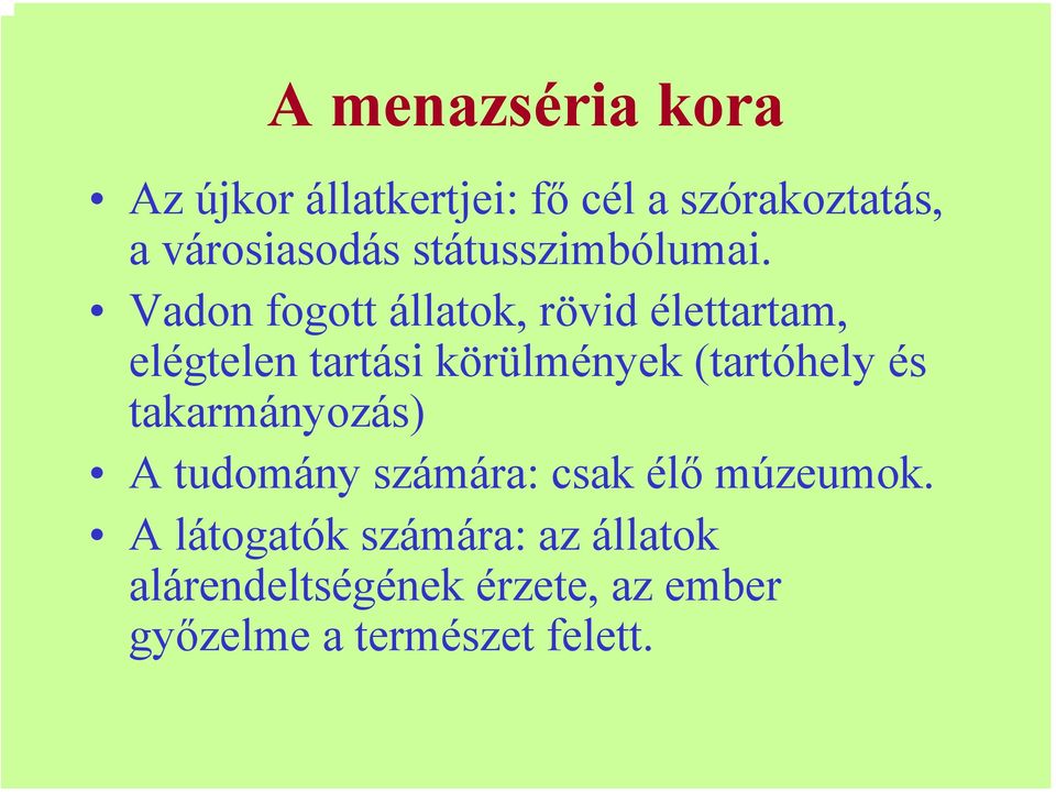 Vadon fogott állatok, rövid élettartam, elégtelen tartási körülmények (tartóhely