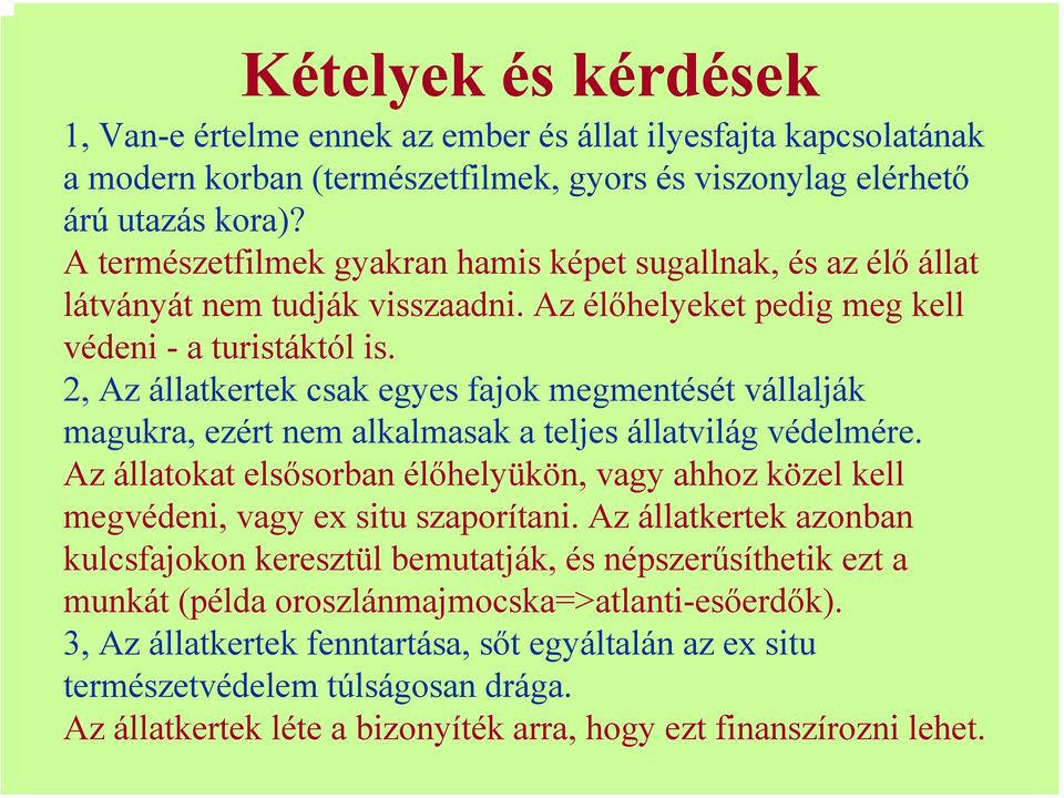 2, Az állatkertek csak egyes fajok megmentését vállalják magukra, ezért nem alkalmasak a teljes állatvilág védelmére.