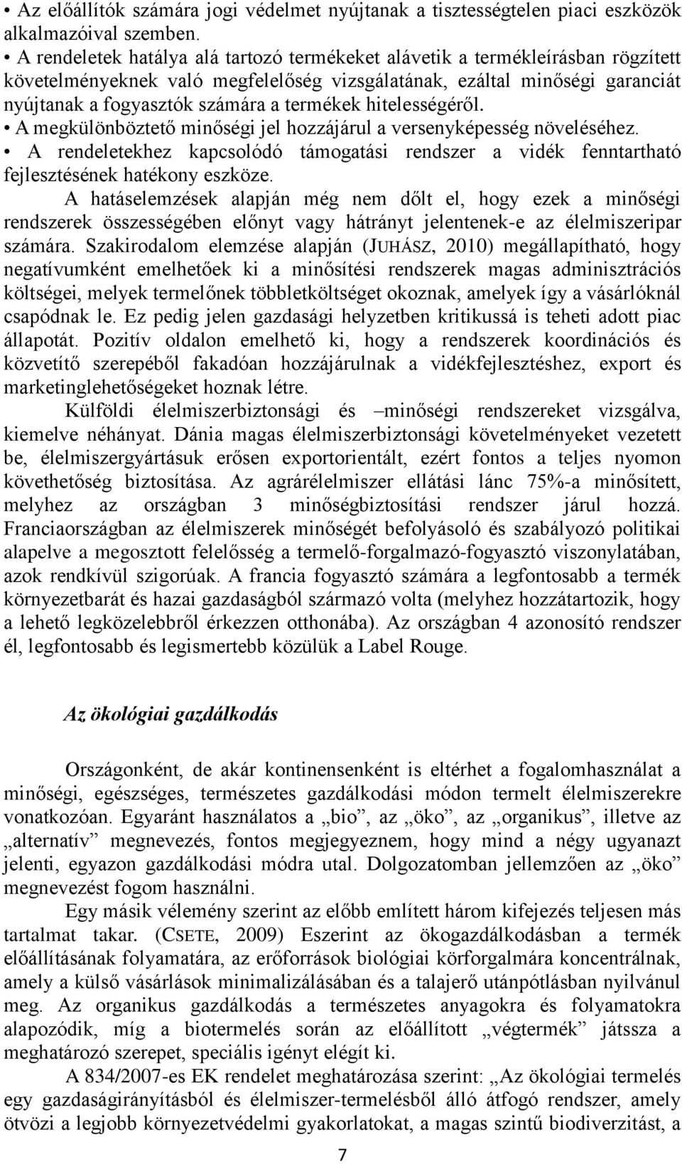 hitelességéről. A megkülönböztető minőségi jel hozzájárul a versenyképesség növeléséhez. A rendeletekhez kapcsolódó támogatási rendszer a vidék fenntartható fejlesztésének hatékony eszköze.