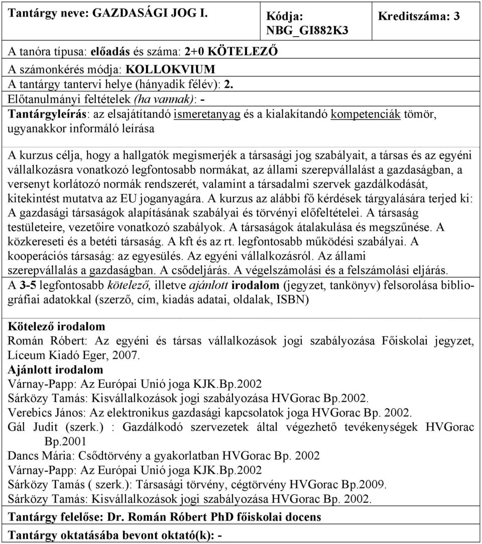 korlátozó normák rendszerét, valamint a társadalmi szervek gazdálkodását, kitekintést mutatva az EU joganyagára.