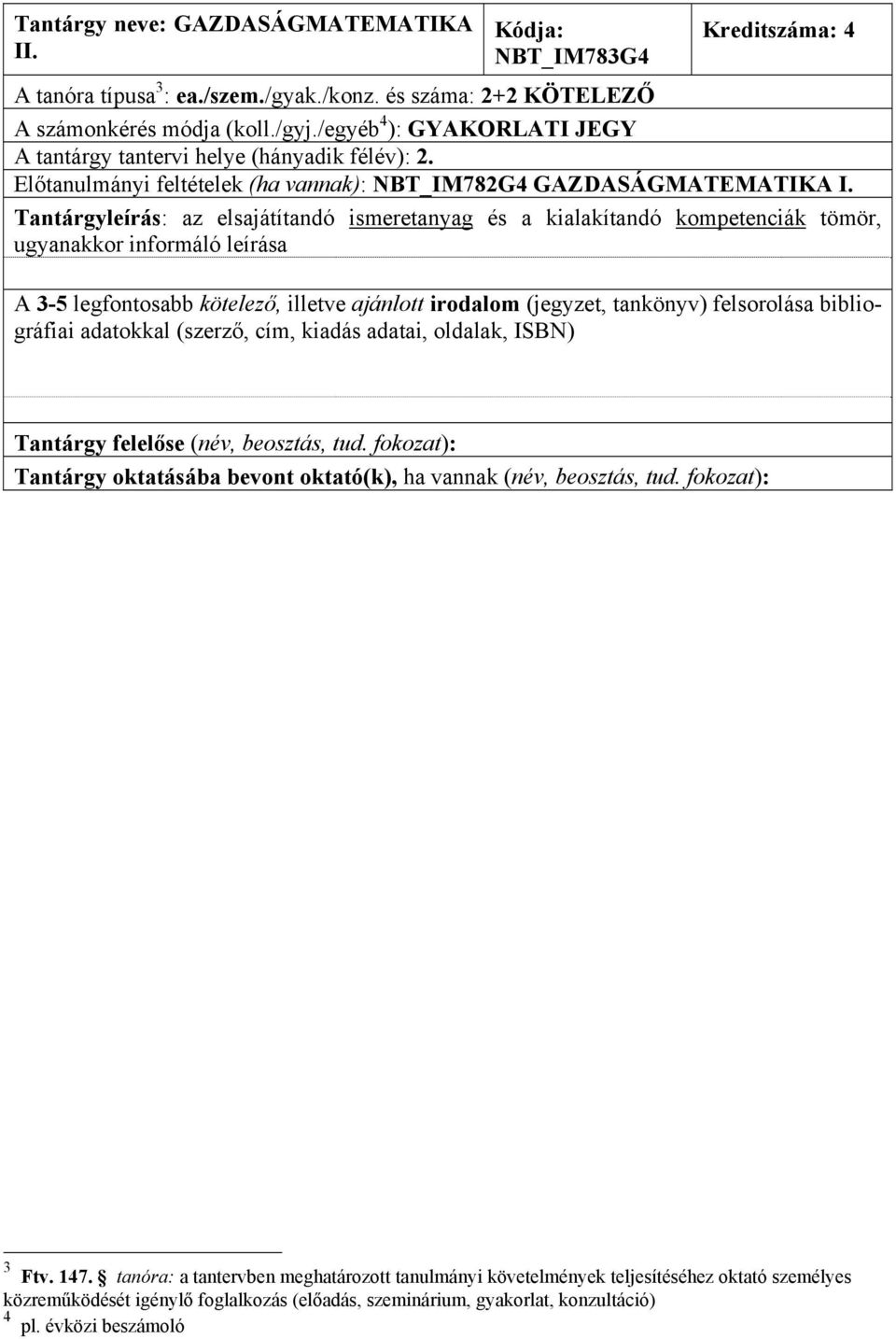 Előtanulmányi feltételek (ha vannak): NBT_IM782G4 GAZDASÁGMATEMATIKA I. Tantárgy felelőse (név, beosztás, tud.