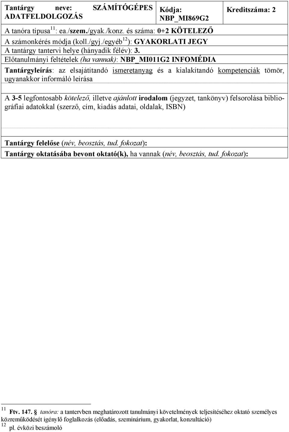 Előtanulmányi feltételek (ha vannak): NBP_MI011G2 INFOMÉDIA Tantárgy felelőse (név, beosztás, tud.