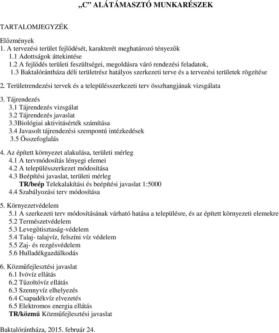 Területrendezési tervek és a településszerkezeti terv összhangjának vizsgálata 3. Tájrendezés 3.1 Tájrendezés vizsgálat 3.2 Tájrendezés javaslat 3.3Biológiai aktivitásérték számítása 3.