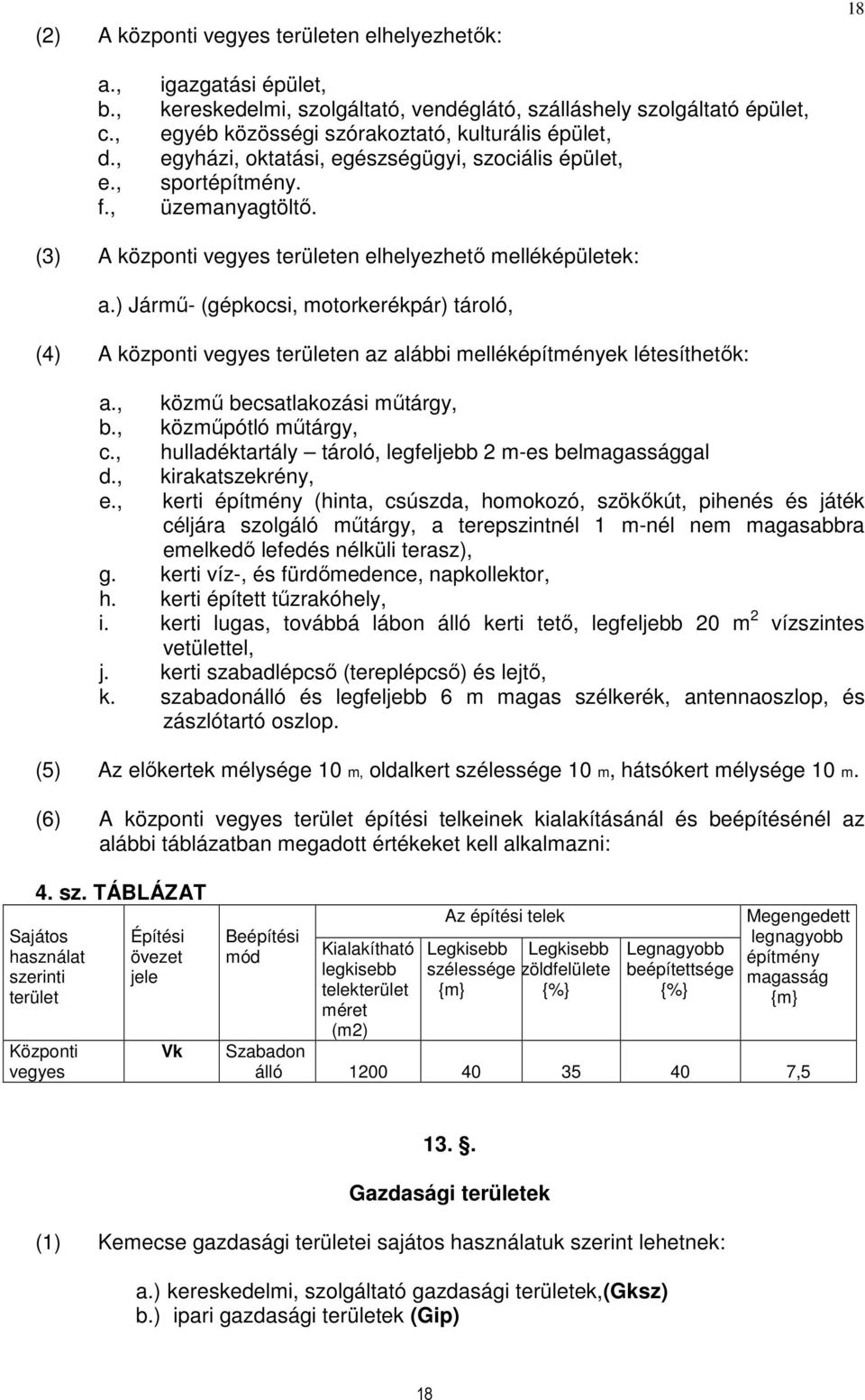 sportépítmény. üzemanyagtöltő. (3) A központi vegyes területen elhelyezhető melléképületek: a.