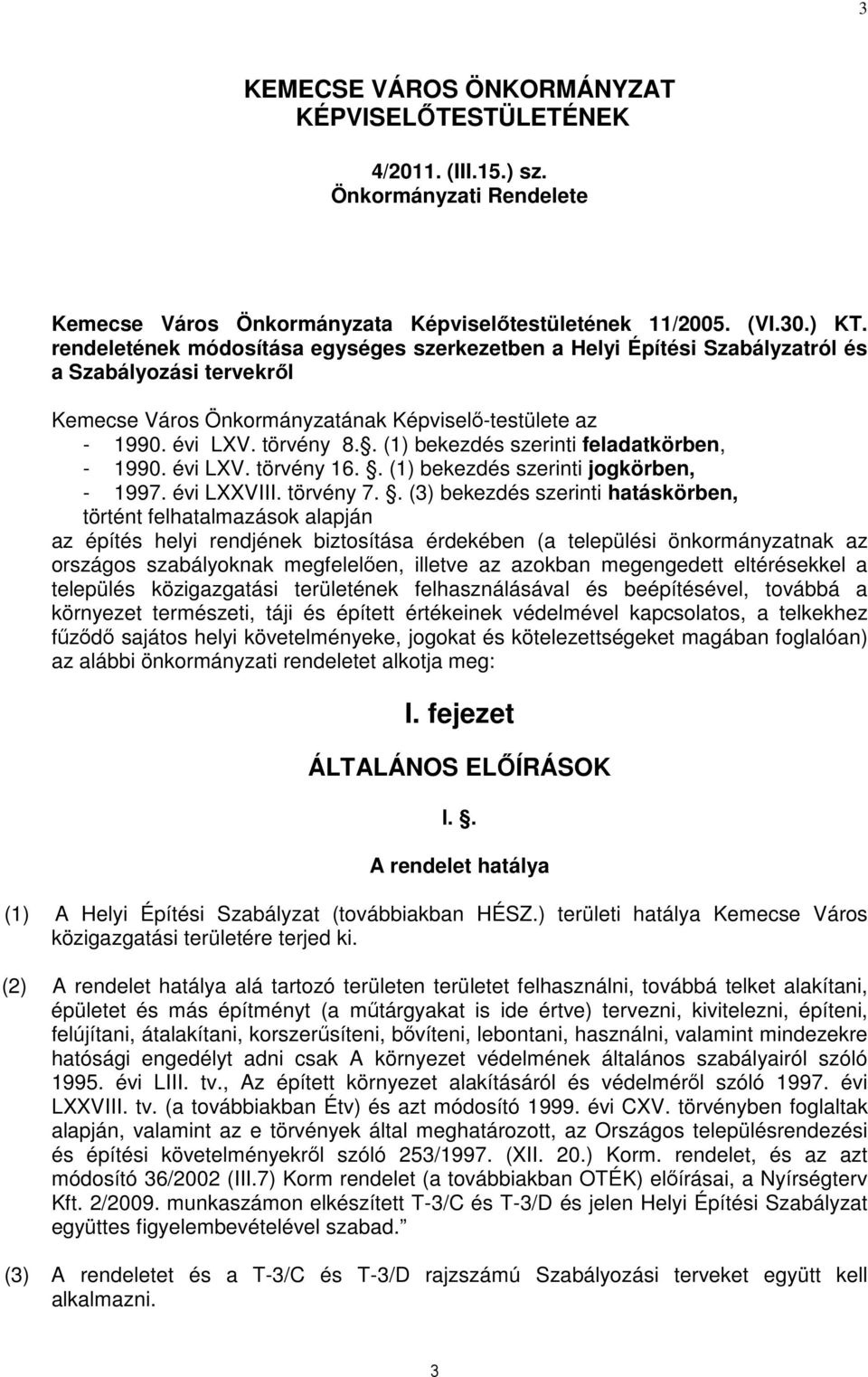 . (1) bekezdés szerinti feladatkörben, - 1990. évi LXV. törvény 16.. (1) bekezdés szerinti jogkörben, - 1997. évi LXXVIII. törvény 7.