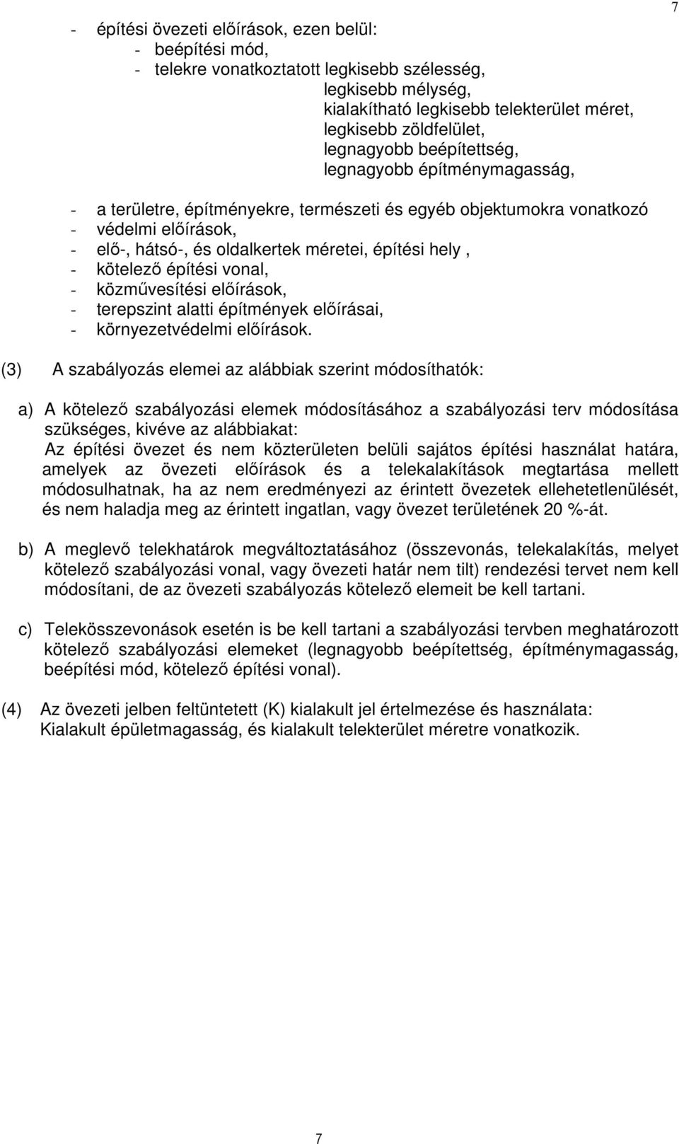 kötelező építési vonal, - közművesítési előírások, - terepszint alatti építmények előírásai, - környezetvédelmi előírások.