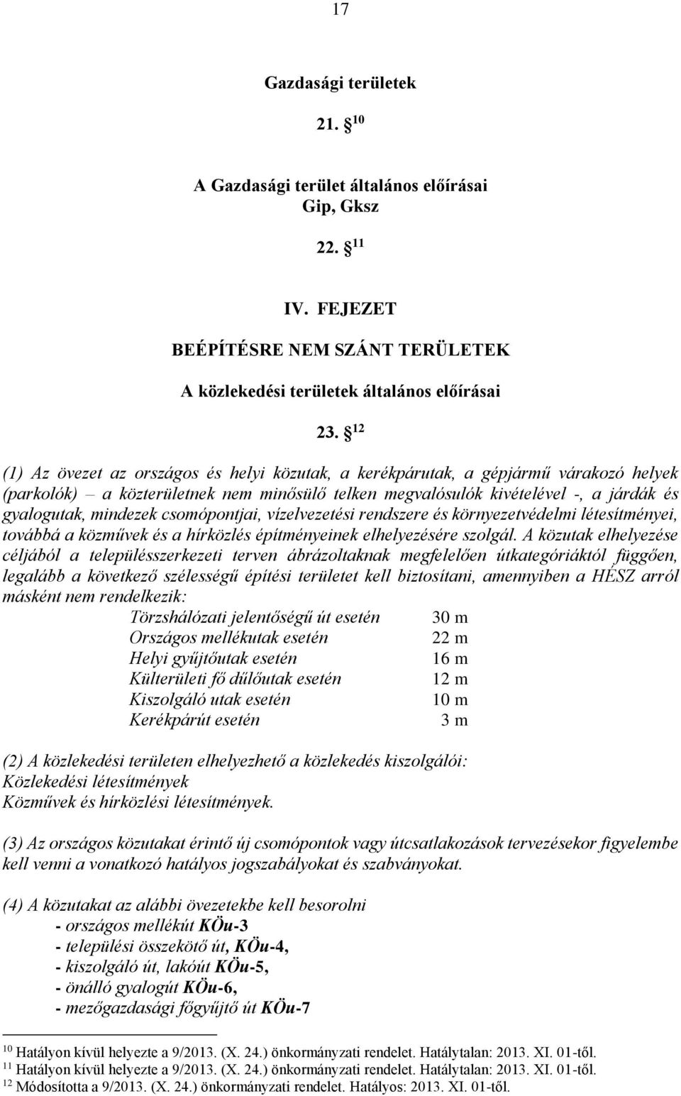 csomópontjai, vízelvezetési rendszere és környezetvédelmi létesítményei, továbbá a közművek és a hírközlés építményeinek elhelyezésére szolgál.