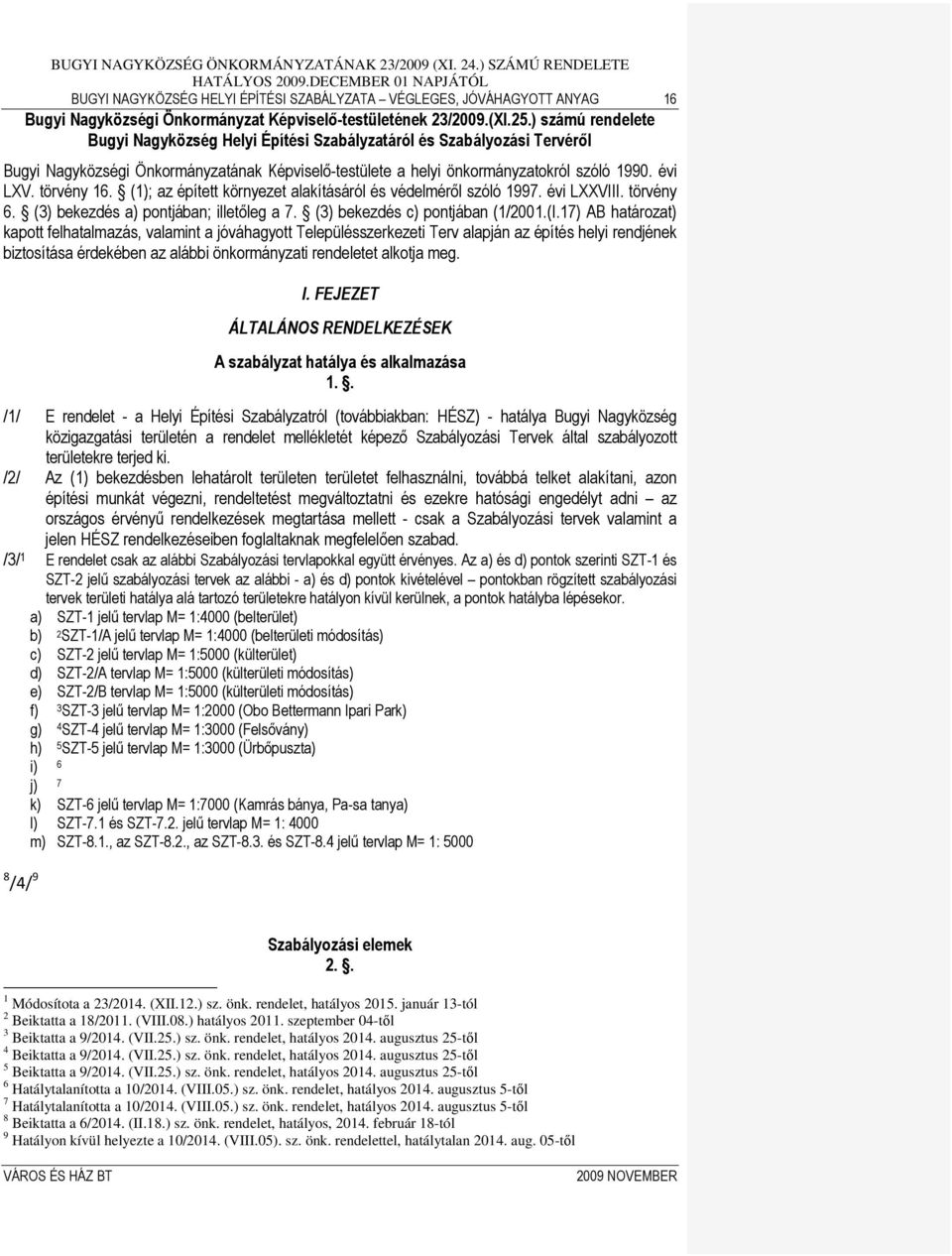 törvény 16. (1); az épített környezet alakításáról és védelméről szóló 1997. évi LXXVIII. törvény 6. (3) bekezdés a) pontjában; illetőleg a 7. (3) bekezdés c) pontjában (1/2001.(I.