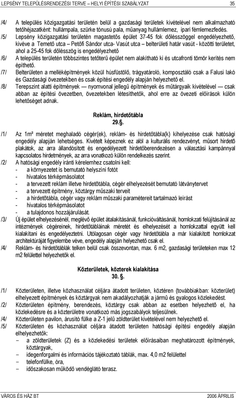 /5/ Lepsény közigazgatási területén magastetős épület 37-45 fok dőlésszöggel engedélyezhető, kivéve a Temető utca Petőfi Sándor utca- Vasút utca belterületi határ vasút - közötti területet, ahol a