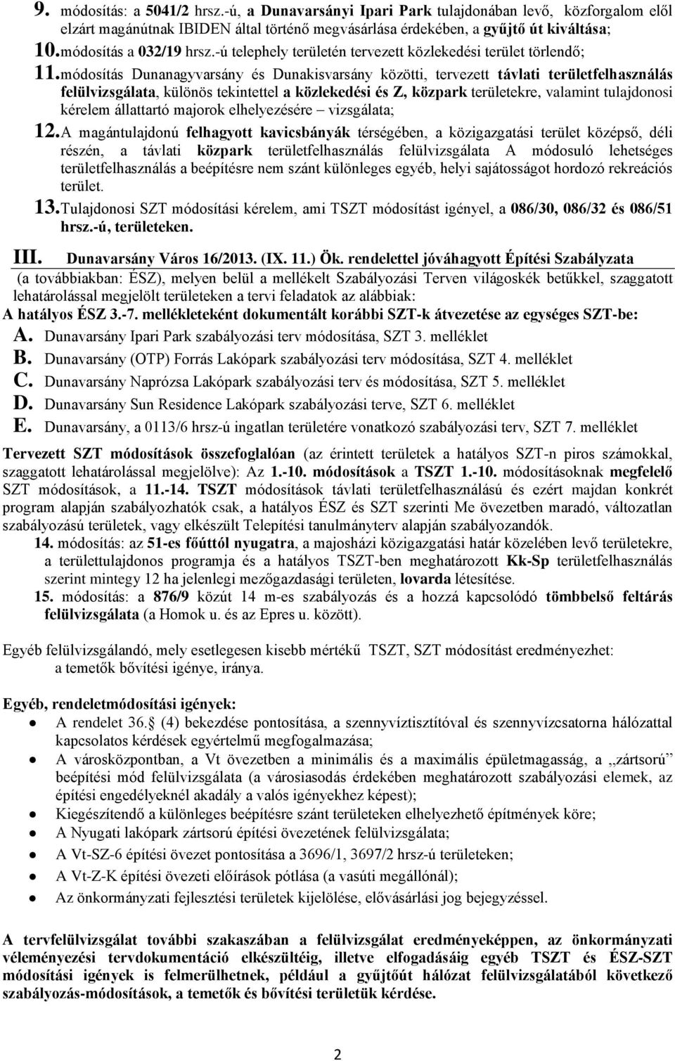 módosítás Dunanagyvarsány és Dunakisvarsány közötti, tervezett távlati területfelhasználás felülvizsgálata, különös tekintettel a közlekedési és Z, közpark területekre, valamint tulajdonosi kérelem