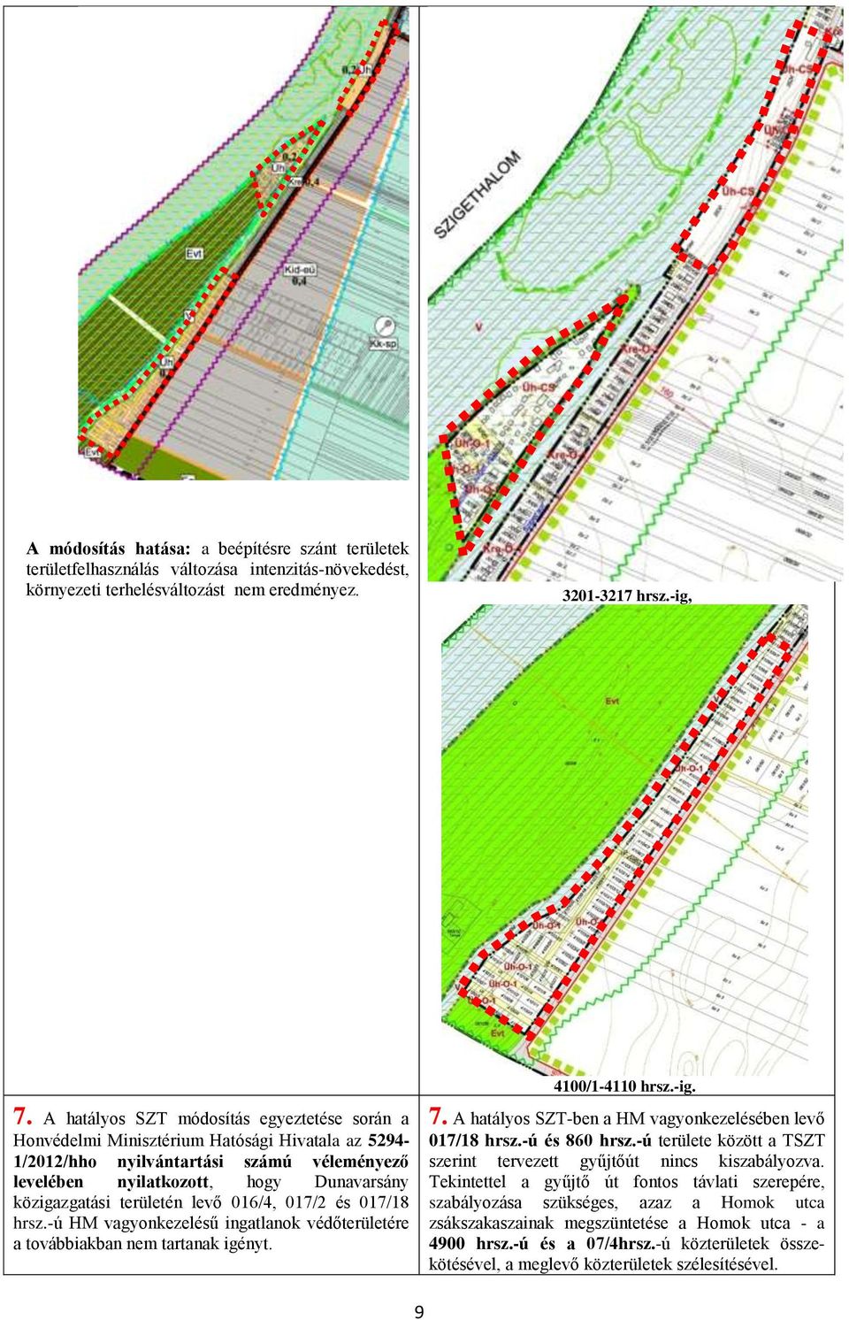 területén levő 016/4, 017/2 és 017/18 hrsz.-ú HM vagyonkezelésű ingatlanok védőterületére a továbbiakban nem tartanak igényt. 7. A hatályos SZT-ben a HM vagyonkezelésében levő 017/18 hrsz.