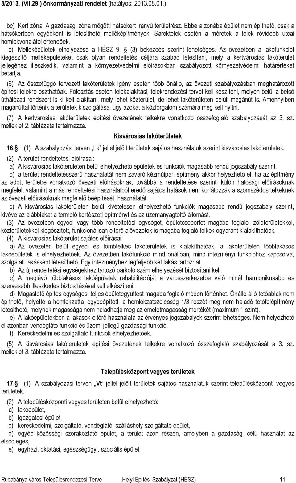 c) Melléképületek elhelyezése a HÉSZ 9. (3) bekezdés szerint lehetséges.
