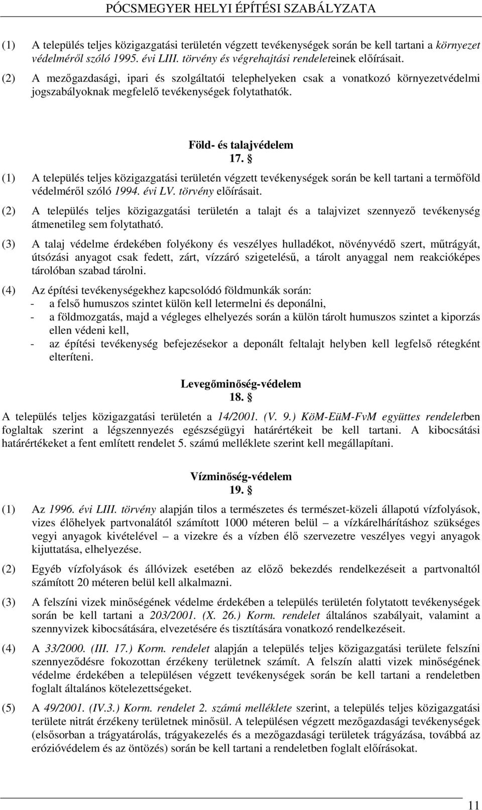 (1) A település teljes közigazgatási területén végzett tevékenységek során be kell tartani a termőföld védelméről szóló 1994. évi LV. törvény előírásait.