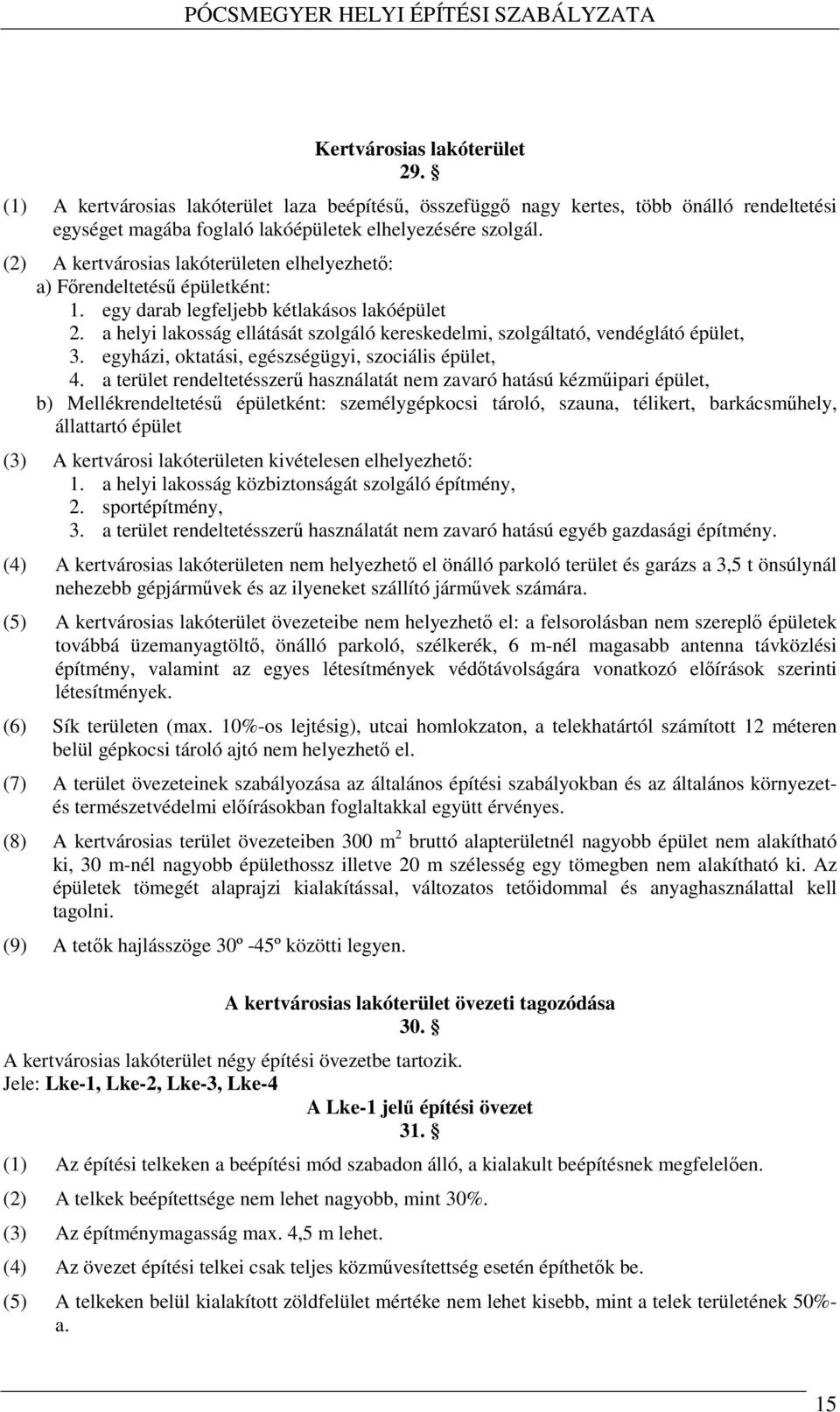 a helyi lakosság ellátását szolgáló kereskedelmi, szolgáltató, vendéglátó épület, 3. egyházi, oktatási, egészségügyi, szociális épület, 4.