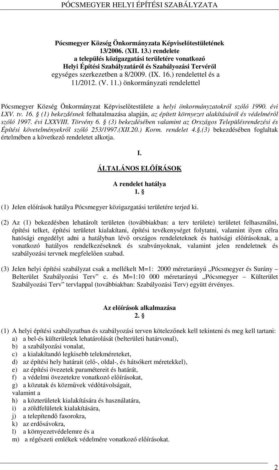 11.) önkormányzati rendelettel Pócsmegyer Község Önkormányzat Képviselőtestülete a helyi önkormányzatokról szóló 1990. évi LXV. tv. 16.