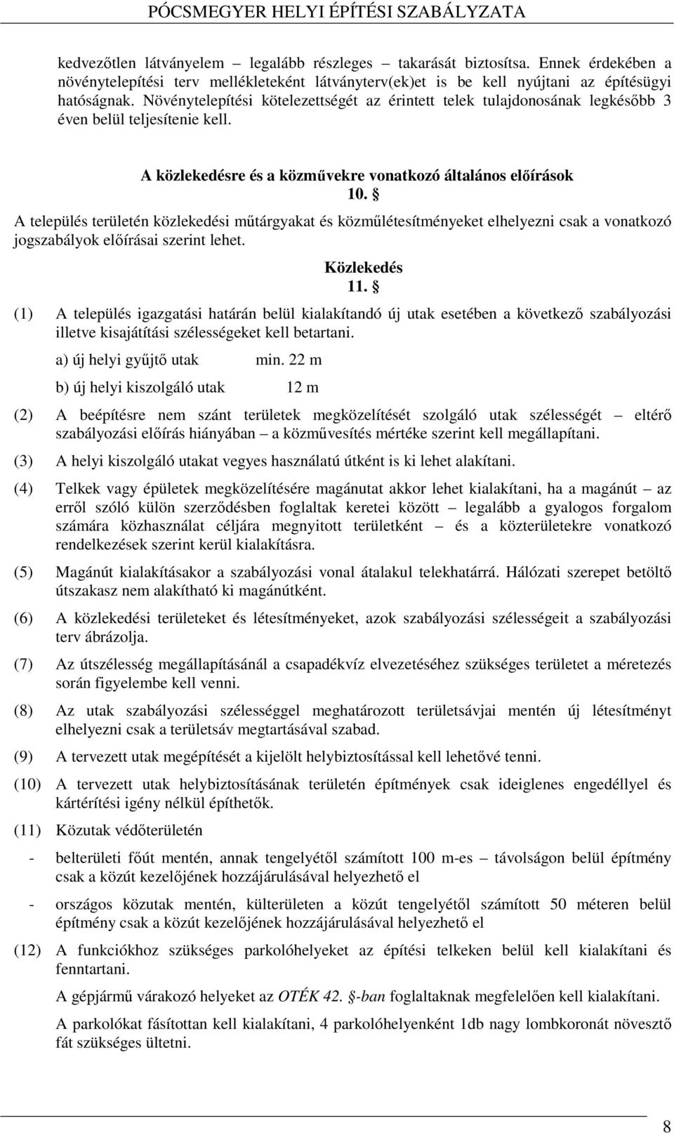 A település területén közlekedési műtárgyakat és közműlétesítményeket elhelyezni csak a vonatkozó jogszabályok előírásai szerint lehet. Közlekedés 11.