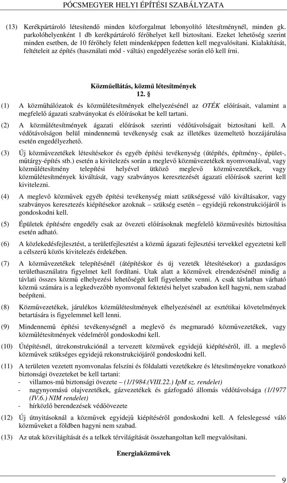 Kialakítását, feltételeit az építés (használati mód - váltás) engedélyezése során elő kell írni. Közműellátás, közmű létesítmények 12.