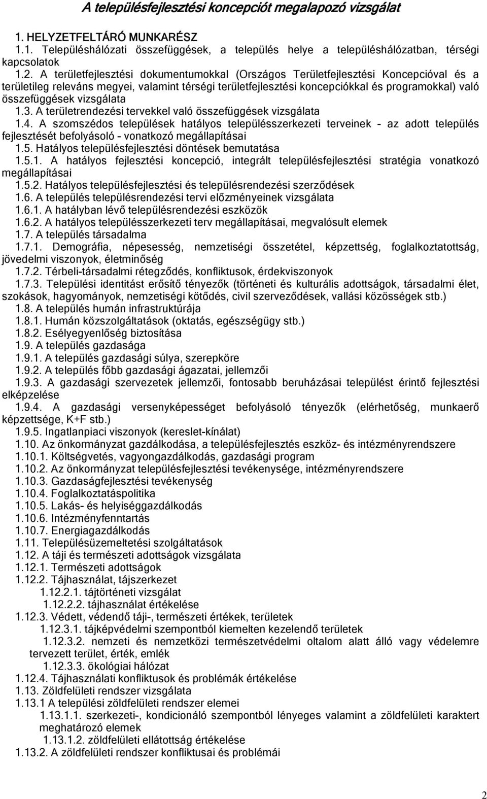 vizsgálata 1.3. A területrendezési tervekkel való összefüggések vizsgálata 1.4.