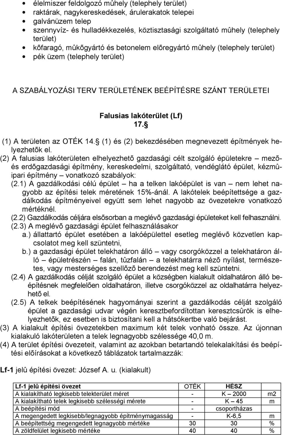 (1) A területen az OTÉK 14. (1) és (2) bekezdésében megnevezett építmények helyezhetõk el.