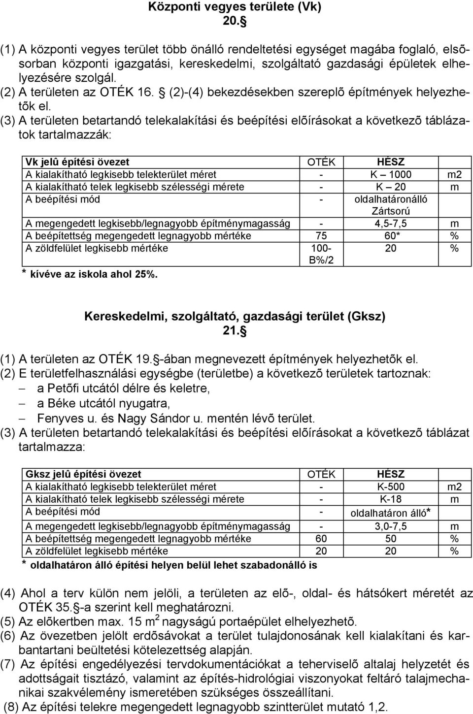 (2) A területen az OTÉK 16. (2)-(4) bekezdésekben szereplõ építmények helyezhetõk el.