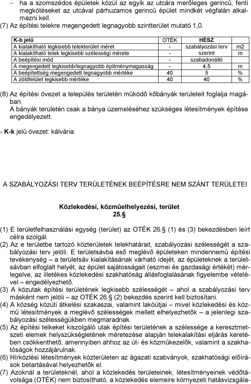 K-b jelû OTÉK HÉSZ A kialakítható legkisebb telekterület méret - szabályozási terv m2 A kialakítható telek legkisebb szélességi mérete - szerint m A beépítési mód - szabadonálló A megengedett