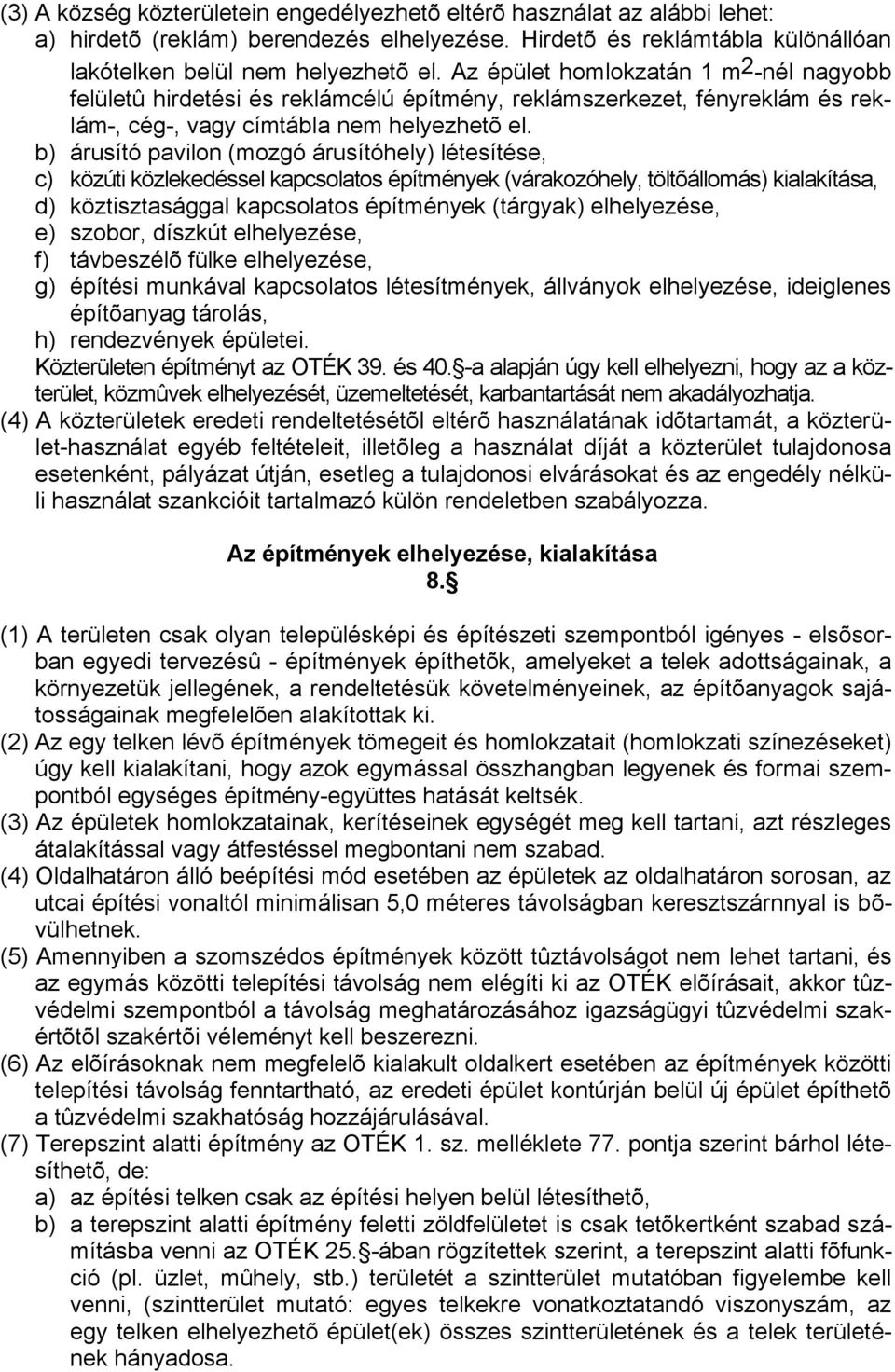 b) árusító pavilon (mozgó árusítóhely) létesítése, c) közúti közlekedéssel kapcsolatos építmények (várakozóhely, töltõállomás) kialakítása, d) köztisztasággal kapcsolatos építmények (tárgyak)