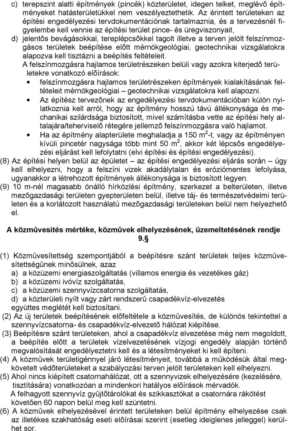 tereplépcsõkkel tagolt illetve a terven jelölt felszínmozgásos területek beépítése elõtt mérnökgeológiai, geotechnikai vizsgálatokra alapozva kell tisztázni a beépítés feltételeit.