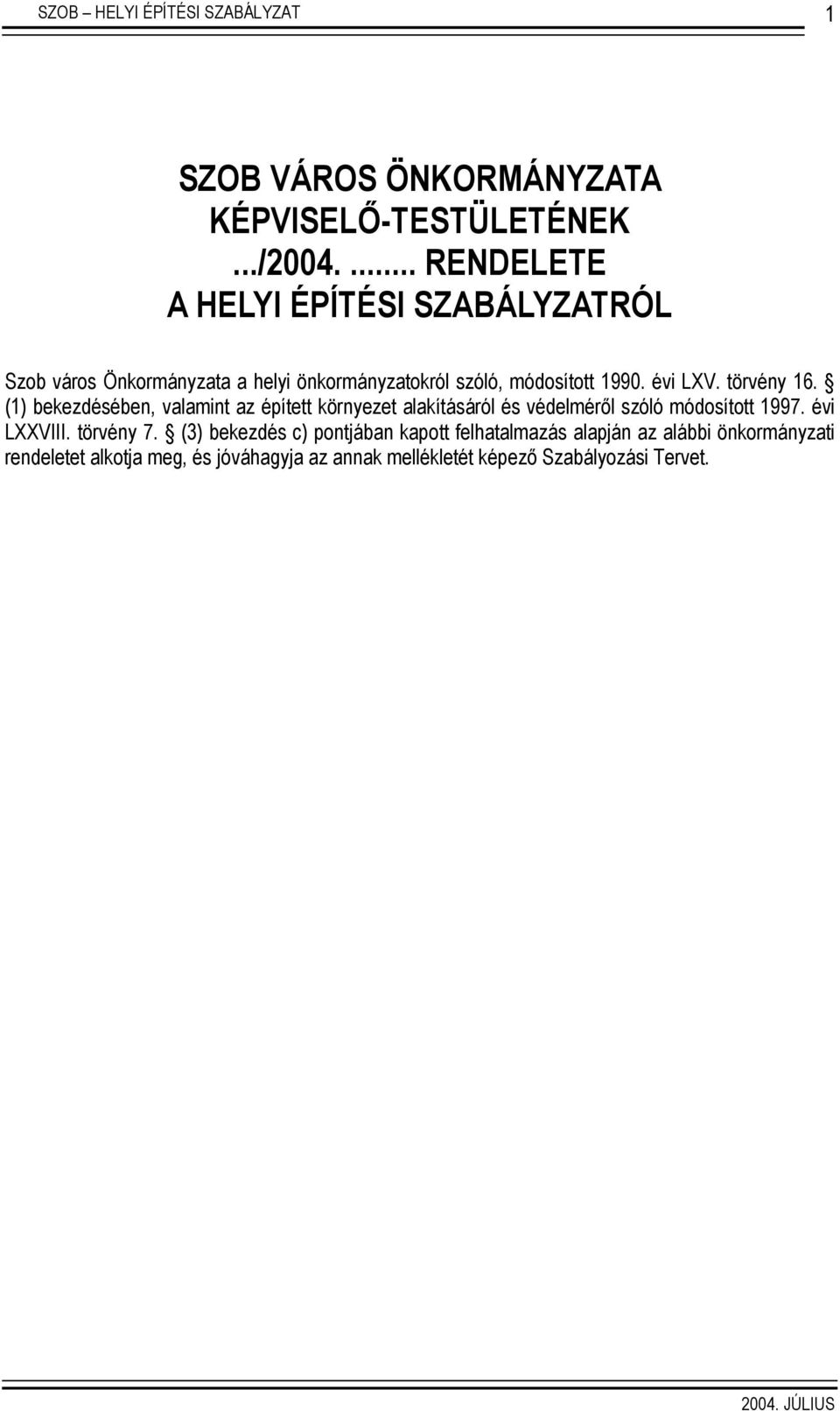 törvény 16. (1) bekezdésében, valamint az épített környezet alakításáról és védelméről szóló módosított 1997. évi LXXVIII.