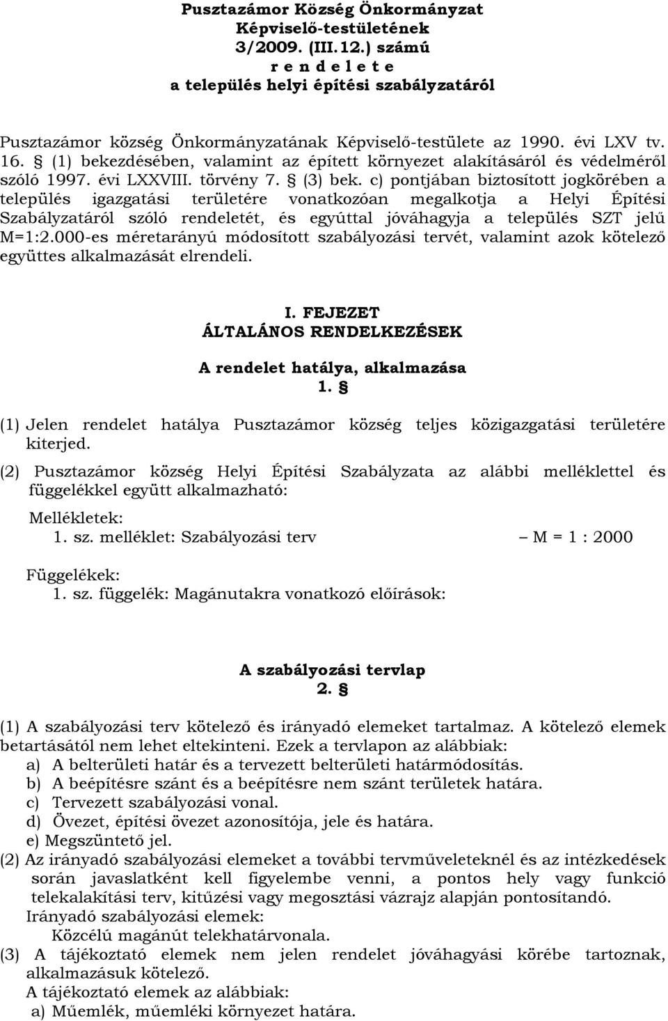 (1) bekezdésében, valamint az épített környezet alakításáról és védelmérıl szóló 1997. évi LXXVIII. törvény 7. (3) bek.